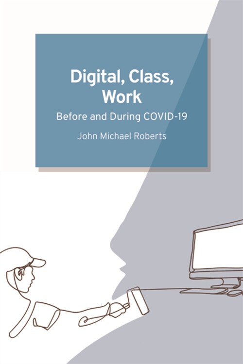 Digital, Class, Work : Before and During Covid-19 (Hardcover)