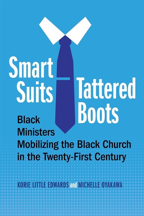 Smart Suits, Tattered Boots: Black Ministers Mobilizing the Black Church in the Twenty-First Century (Paperback)