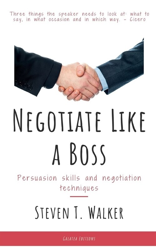 Negotiate Like a Boss: Persuasion Skills and Negotiation Techniques (Paperback)