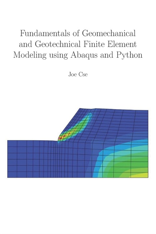 Fundamentals of Geomechanical and Geotechnical Finite Element Modeling using Abaqus and Python (Paperback)