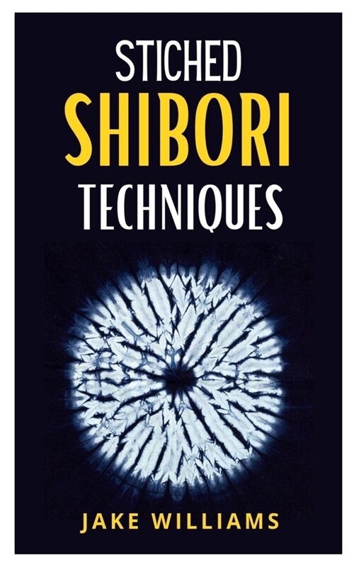 Stiched Shibori Techniques: A comprehensive guide to stiched shibori techniques (Paperback)