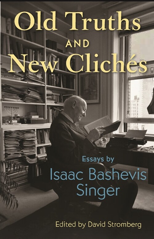 Old Truths and New Clich?: Essays by Isaac Bashevis Singer (Hardcover)