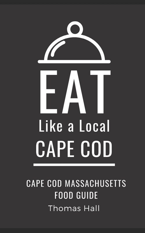 Eat Like a Local- Cape Cod: Cape Cod Massachusetts Food Guide (Paperback)