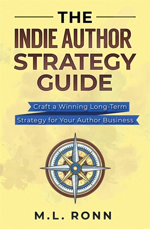 The Indie Author Strategy Guide: Craft a Winning Long-Term Strategy for Your Author Business (Paperback)
