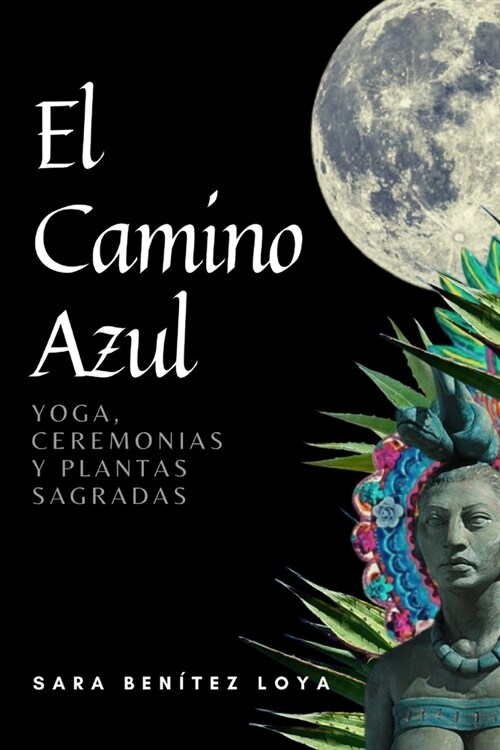 El Camino Azul: Yoga, Ceremonias Y Plantas Sagradas (Paperback)