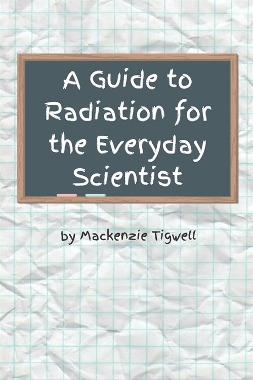 A Guide to Radiation for the Everyday Scientist (Paperback)