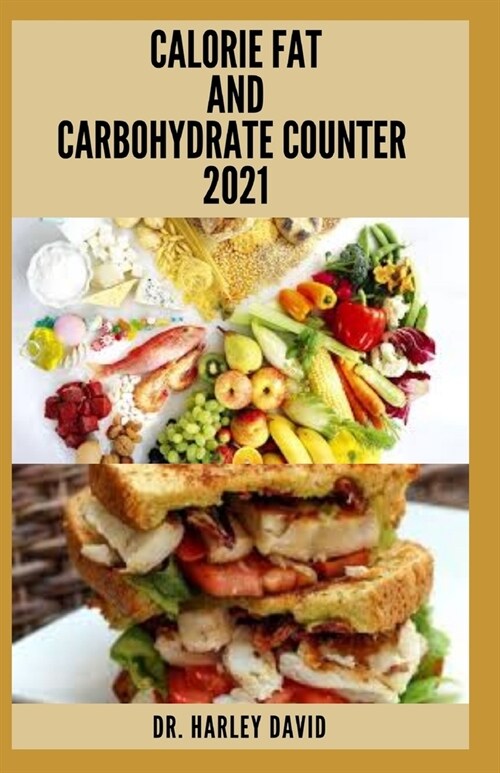Calorie Fat and Carbohydrate Counter 2021: Beginners Guide With Everything You Need To Know (Paperback)