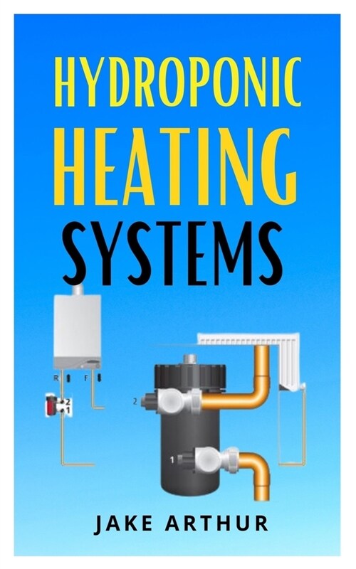 Hydroponic Heating System: Understanding The Basics Of Hydroponic Heating System (Paperback)
