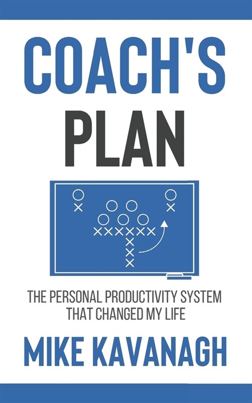 Coachs Plan: The Personal Productivity System That Changed My Life (Paperback)