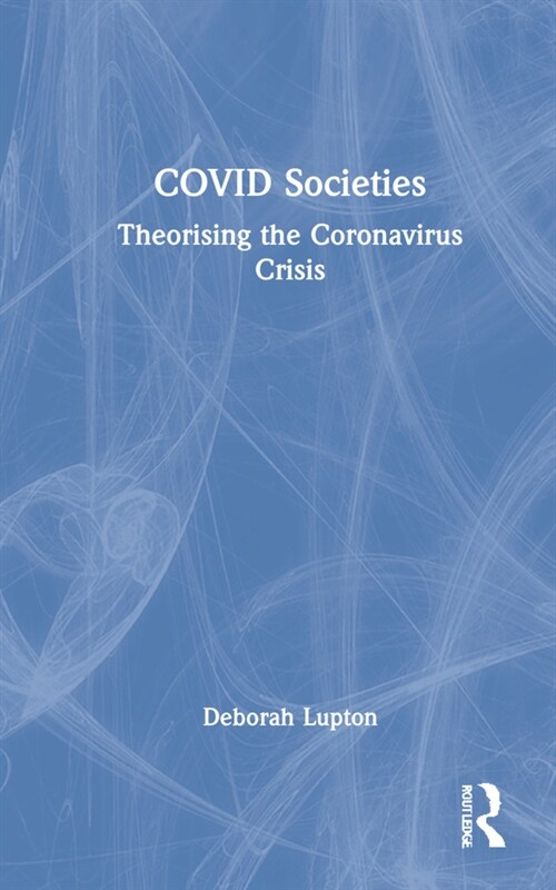 COVID Societies : Theorising the Coronavirus Crisis (Hardcover)