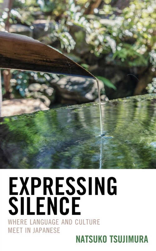 Expressing Silence: Where Language and Culture Meet in Japanese (Hardcover)