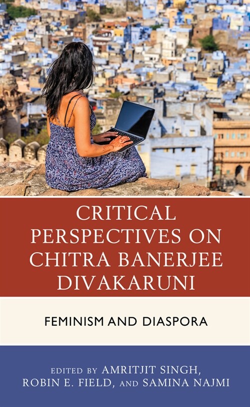Critical Perspectives on Chitra Banerjee Divakaruni: Feminism and Diaspora (Hardcover)