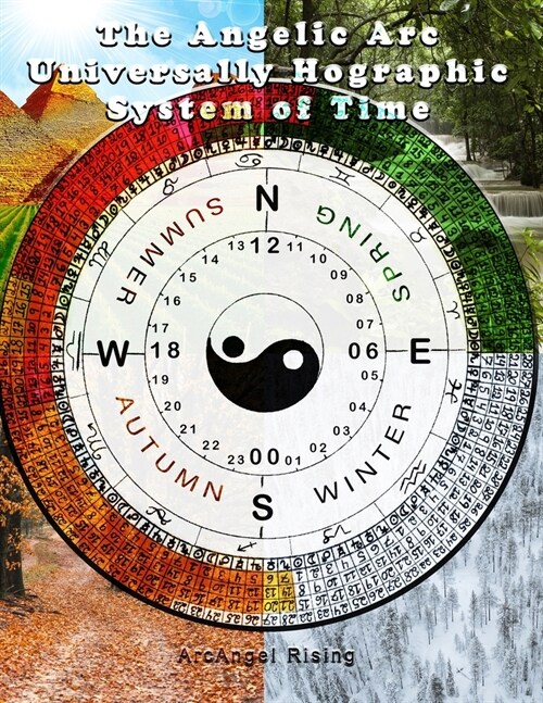 The Angelic Arc Universally Holographic System of Time (Paperback)