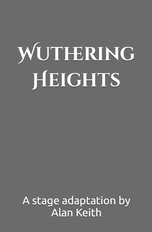 Wuthering Heights: A Stage Adaptation (Paperback)
