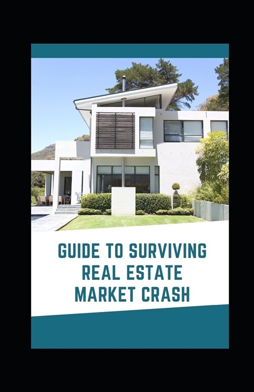 Guide to Surviving Real Estate Market Crash (Paperback)