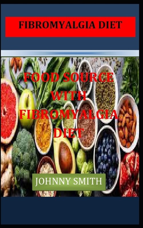 Fibromyalgia Diet: Food Source with Fibromyalgia Diet (Paperback)