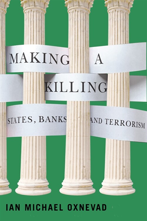 Making a Killing: States, Banks, and Terrorism (Hardcover)