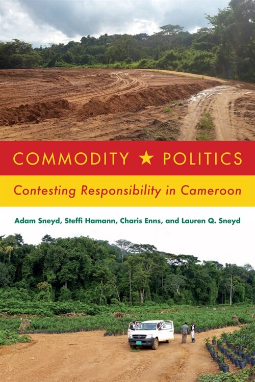 Commodity Politics: Contesting Responsibility in Cameroon (Paperback)