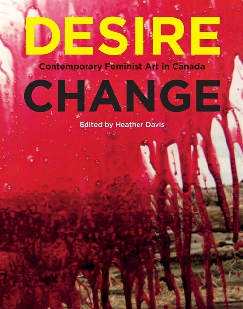 Desire Change: Contemporary Feminist Art in Canada (Paperback)