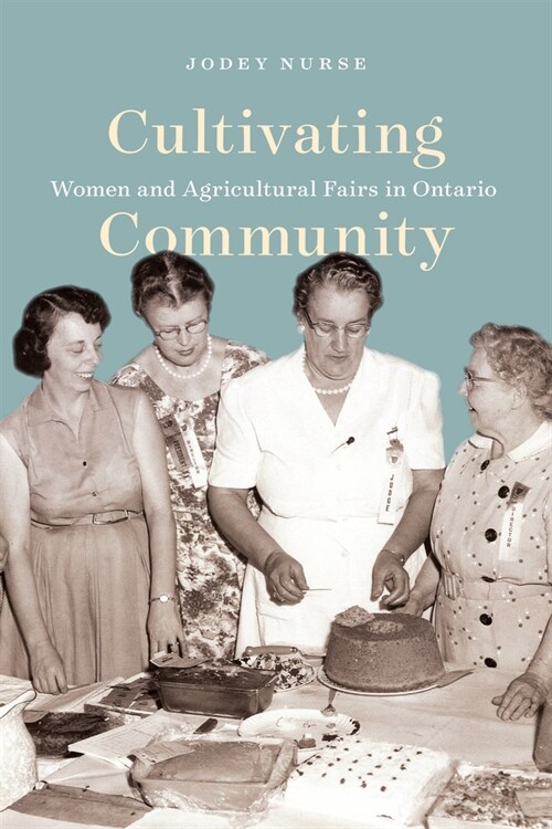 Cultivating Community: Women and Agricultural Fairs in Ontario Volume 15 (Paperback)