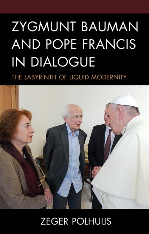 Zygmunt Bauman and Pope Francis in Dialogue: The Labyrinth of Liquid Modernity (Hardcover)