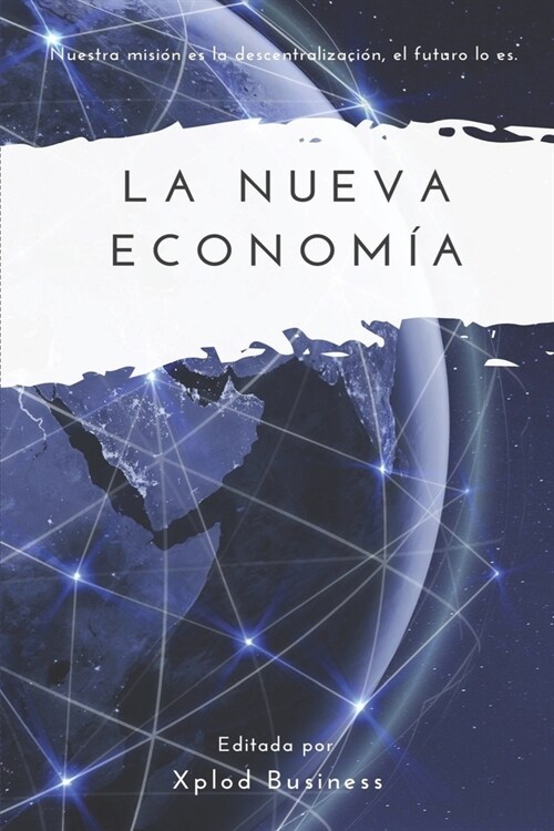 La nueva econom?: Nuestra misi? es la descentralizaci?, el futuro lo es. (Paperback)