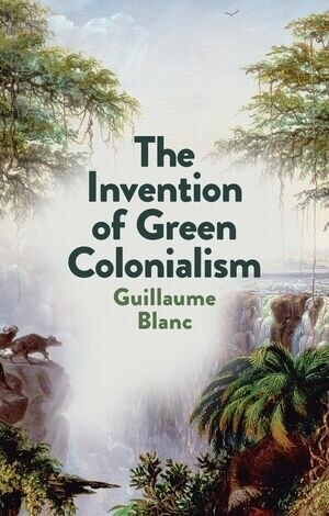 The Invention of Green Colonialism (Hardcover)