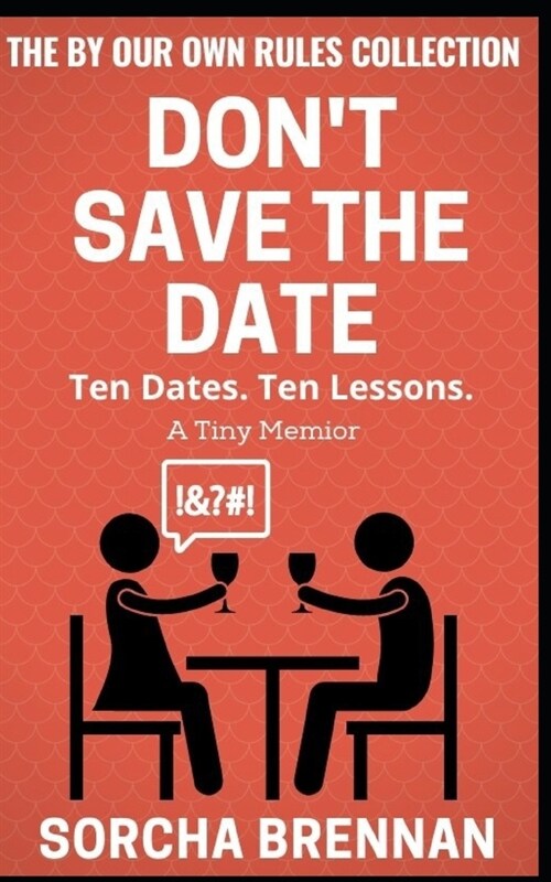 Dont Save the Date: Ten Dates. Ten Lessons. A Tiny Memoir. (Paperback)