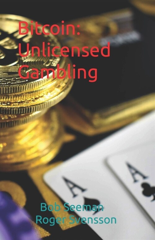 Bitcoin: Unlicensed Gambling (Paperback)