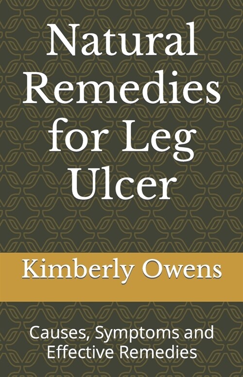 Natural Remedies for Leg Ulcer: Causes, Symptoms and Effective Remedies (Paperback)