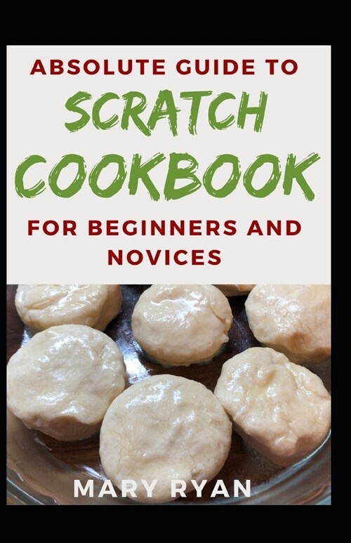 Absolute Guide To Scratch Cookbook For Beginners And Novices (Paperback)