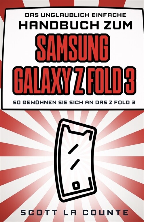 Das Unglaublich Einfache Handbuch Zum Samsung Galaxy Z Fold 3: So Gew?nen Sie Sich an Das Z Fold 3 (Paperback)