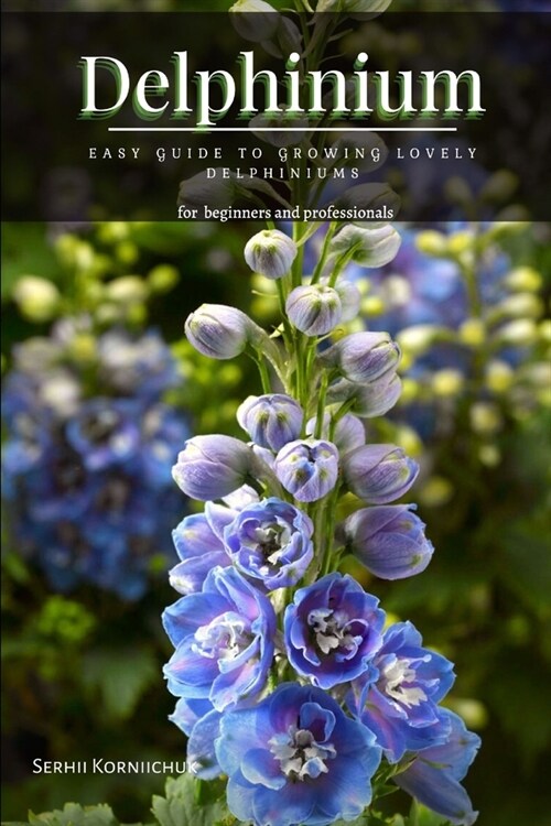 Delphinium: Easy Guide tо Growing Lovely Delphiniums (Paperback)