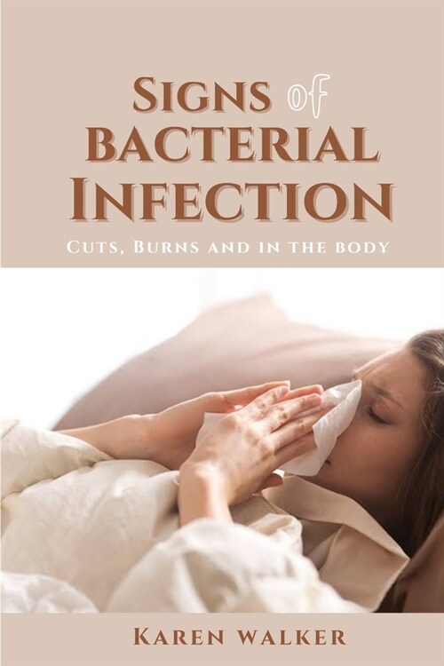 Signs of Bacterial Infection: Cuts, Burns, and in the Body (Paperback)