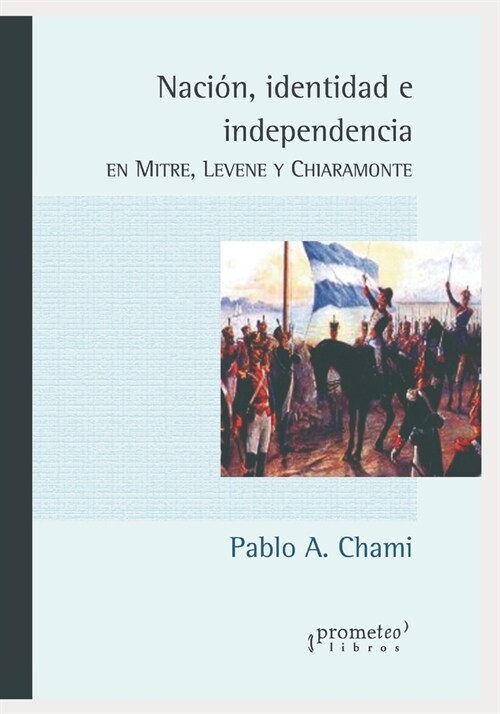 Naci?, identidad e independencia: En Mitre, Levene y Chiaramonte (Paperback)