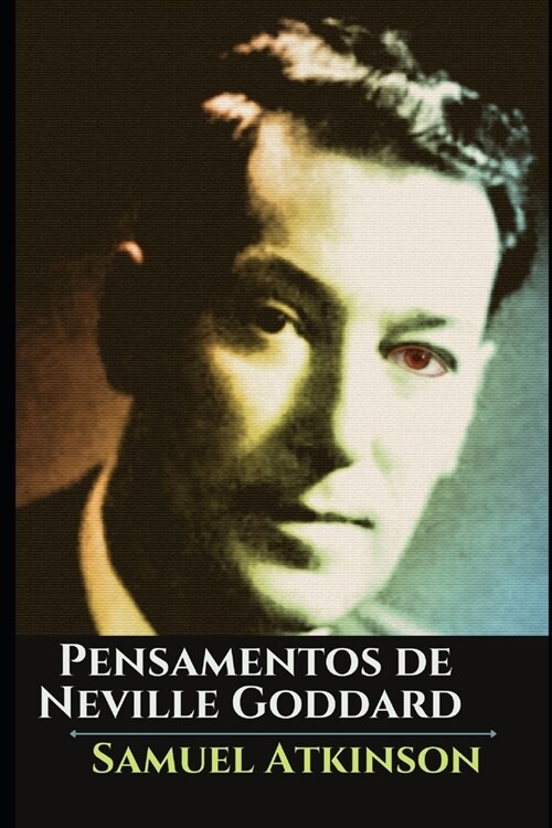 Pensamentos de Neville Goddard: Palestras e T?nicas Expositivas (Paperback)