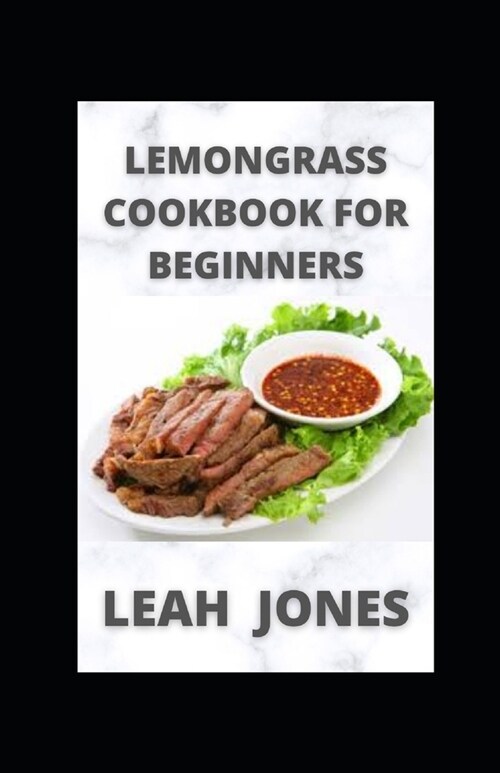 Lemongrass Cookbook For Beginners: Healthy and Delicious Lemongrass Recipes (Paperback)