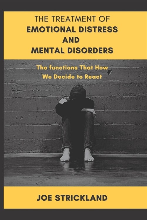 The Treatment of Emotional Distress and Mental Disorders: The functions That How We Decide to React (Paperback)