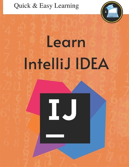 Intellij IDEA: Designed for first-time learners, as well as moderate users of IntelliJ (Paperback)