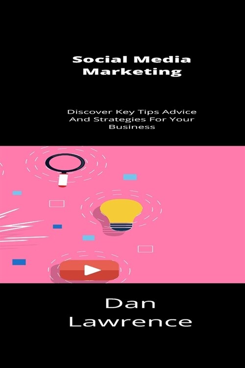 Social Media Marketing: Discover Key Tips Advice And Strategies For Your Business (Paperback)