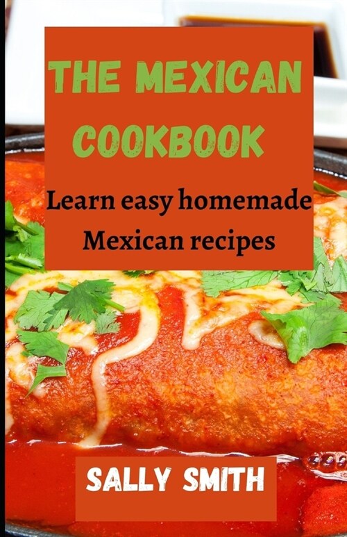 The Mexican Cookbook: Learn easy homemade Mexican recipes (Paperback)