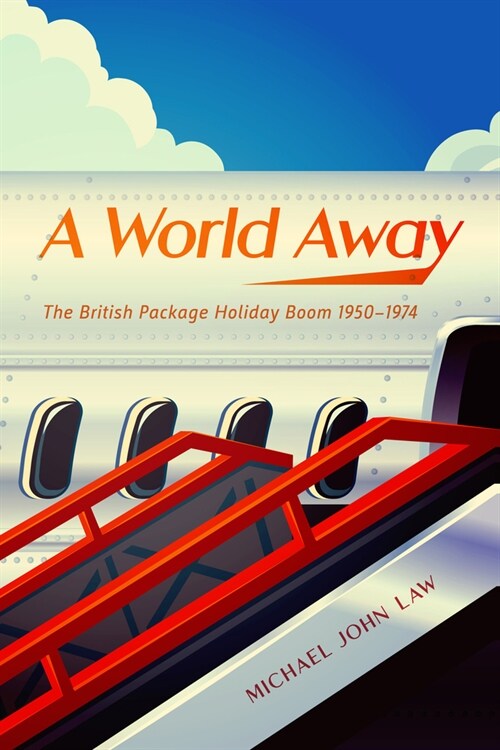 A World Away: The British Package Holiday Boom, 1950-1974 (Hardcover)