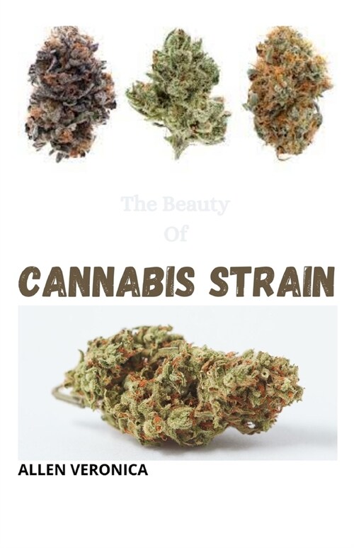 The Beauty Of CANNABIS STRAIN: A Sensitive Guide for Medicinal and Recreational Use (Paperback)