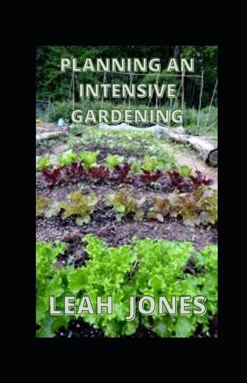 Planning An Intensive Garden: Tips And Techniques For Growers (Paperback)