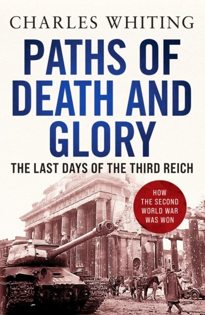 Paths of Death and Glory : The Last Days of the Third Reich (Paperback)