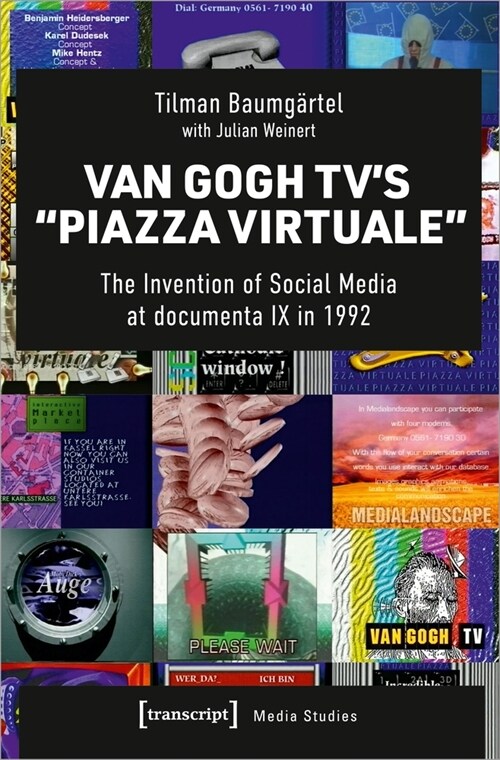Van Gogh Tvs 팒iazza Virtuale? The Invention of Social Media at Documenta IX in 1992 (Hardcover)