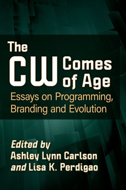 The Cw Comes of Age: Essays on Programming, Branding and Evolution (Paperback)