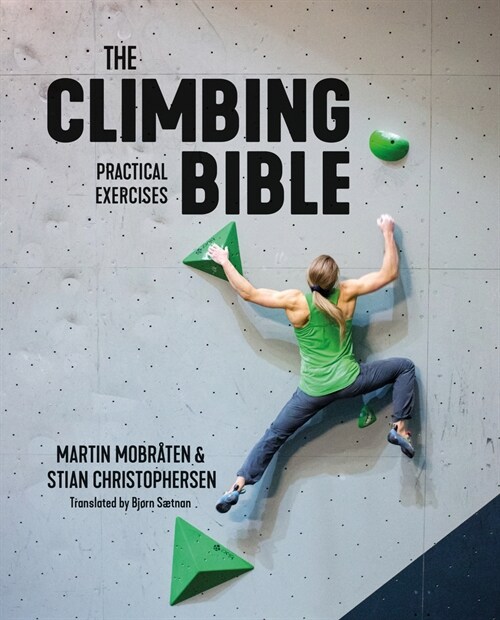 The Climbing Bible: Practical Exercises : Technique and strength training for climbing (Paperback)