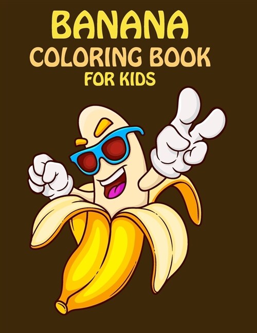 Banana Coloring Book For Kids: This Coloring Book for Kids ages 2-8 (Paperback)