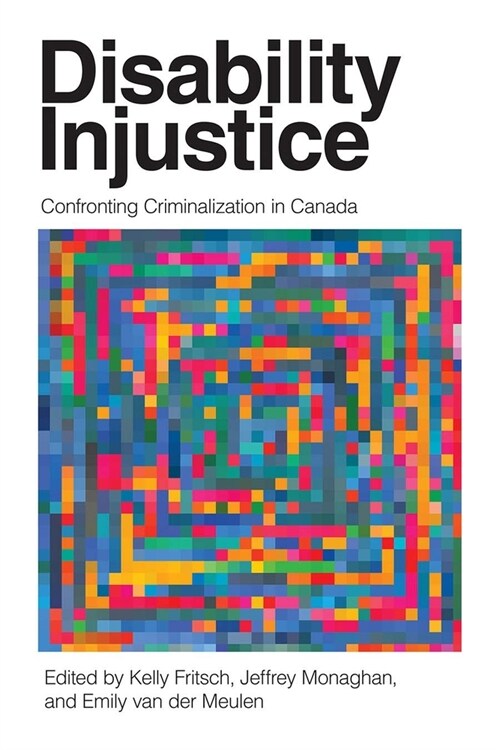 Disability Injustice: Confronting Criminalization in Canada (Hardcover)